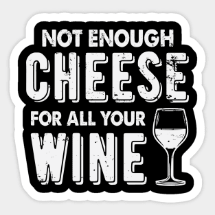 Not Enough Cheese For All Your Wine Funny Wine Drinking Sticker